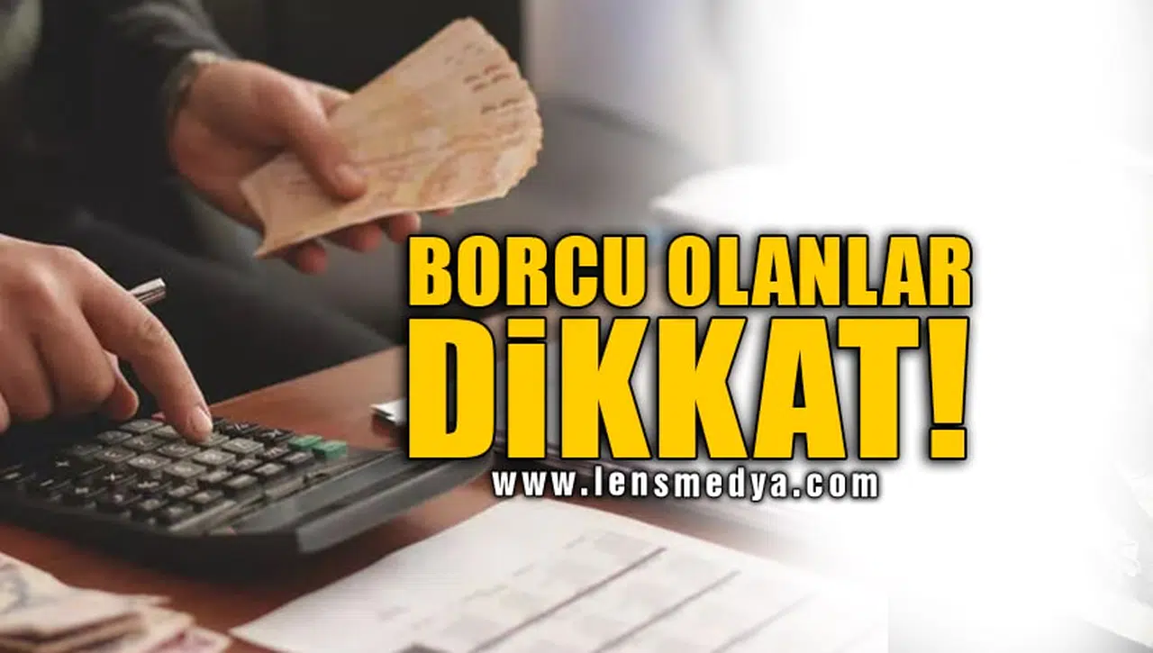 BORCU OLANLAR DİKKAT!