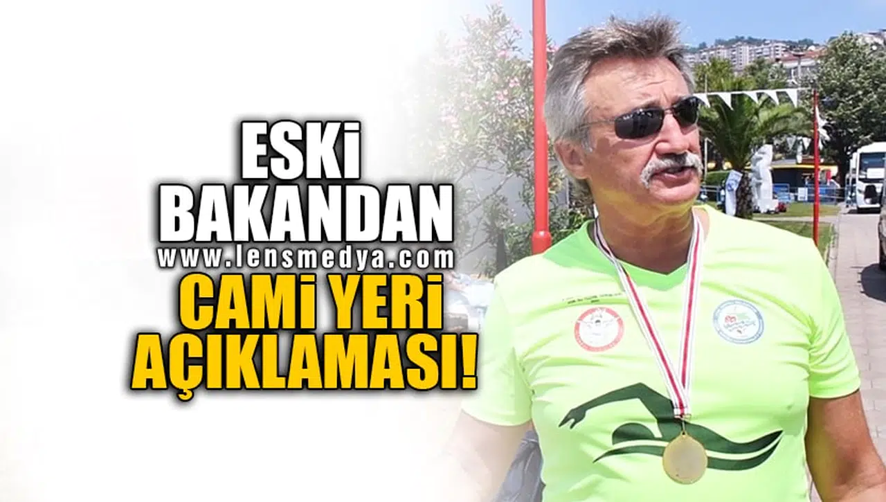 ESKİ BAKANDAN CAMİ YERİ AÇIKLAMASI!