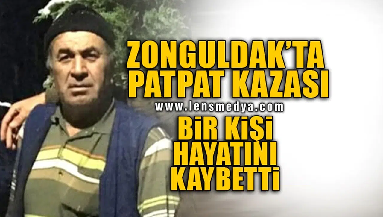 ZONGULDAK'TA PATPAT KAZASI: 1 KİŞİ HAYATINI KAYBETTİ!