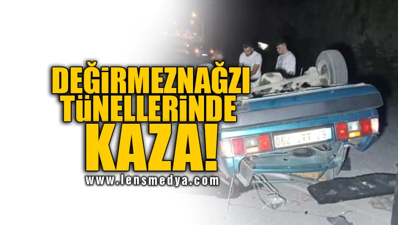 DEĞİRMENAĞZI TÜNELLERİNDE KAZA!