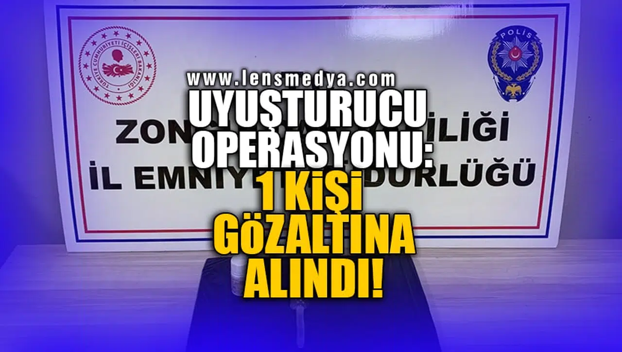 UYUŞTURUCU OPERASYONU: 1 KİŞİ GÖZALTINA ALINDI!