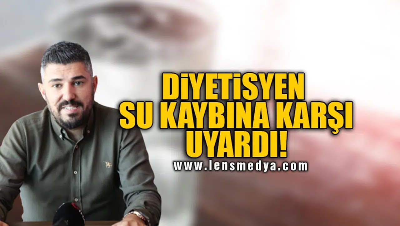 DİYETİSYEN SU KAYBINA KARŞI UYARDI!