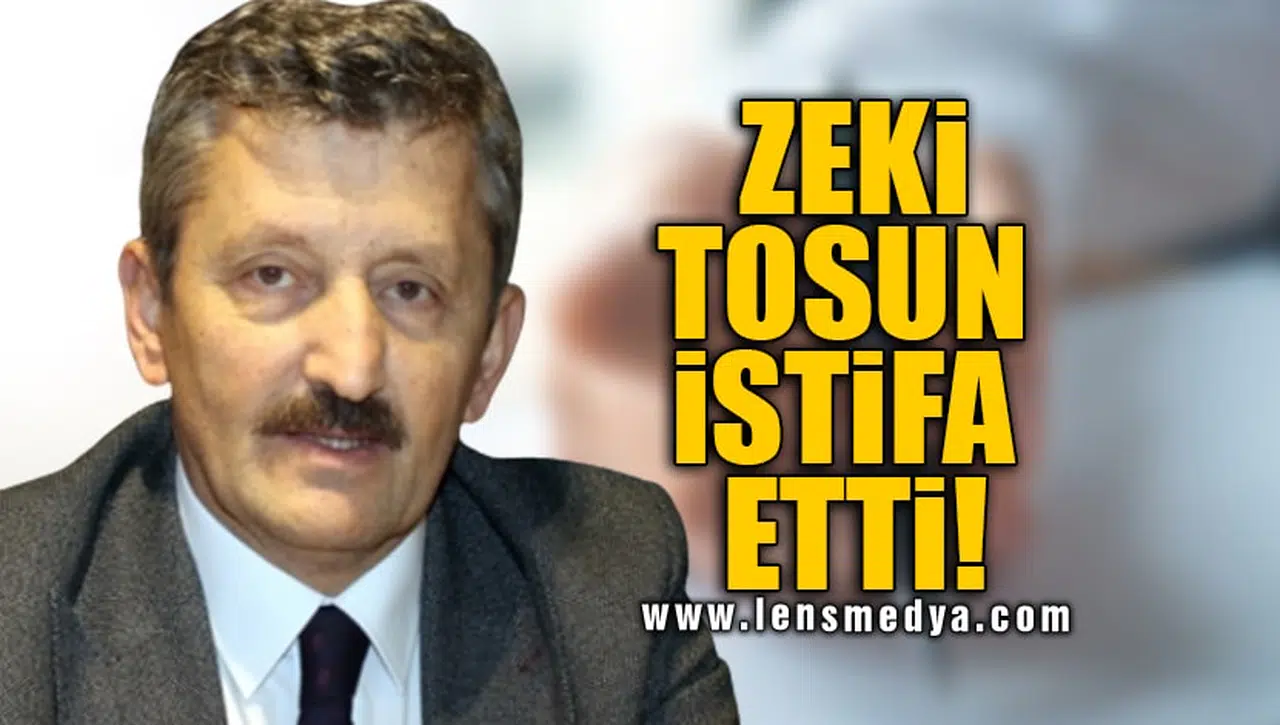 ZEKİ TOSUN İSTİFA ETTİ!