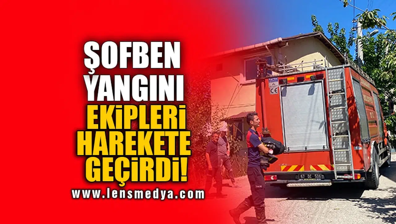 ŞOFBEN YANGINI EKİPLERİ HAREKETE GEÇİRDİ!