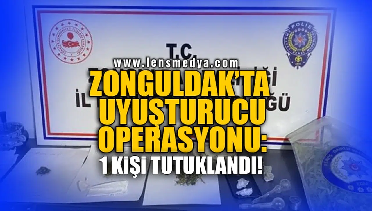 ZONGULDAK'TA UYUŞTURUCU OPERASYONU: 1 KİŞİ TUTUKLANDI!
