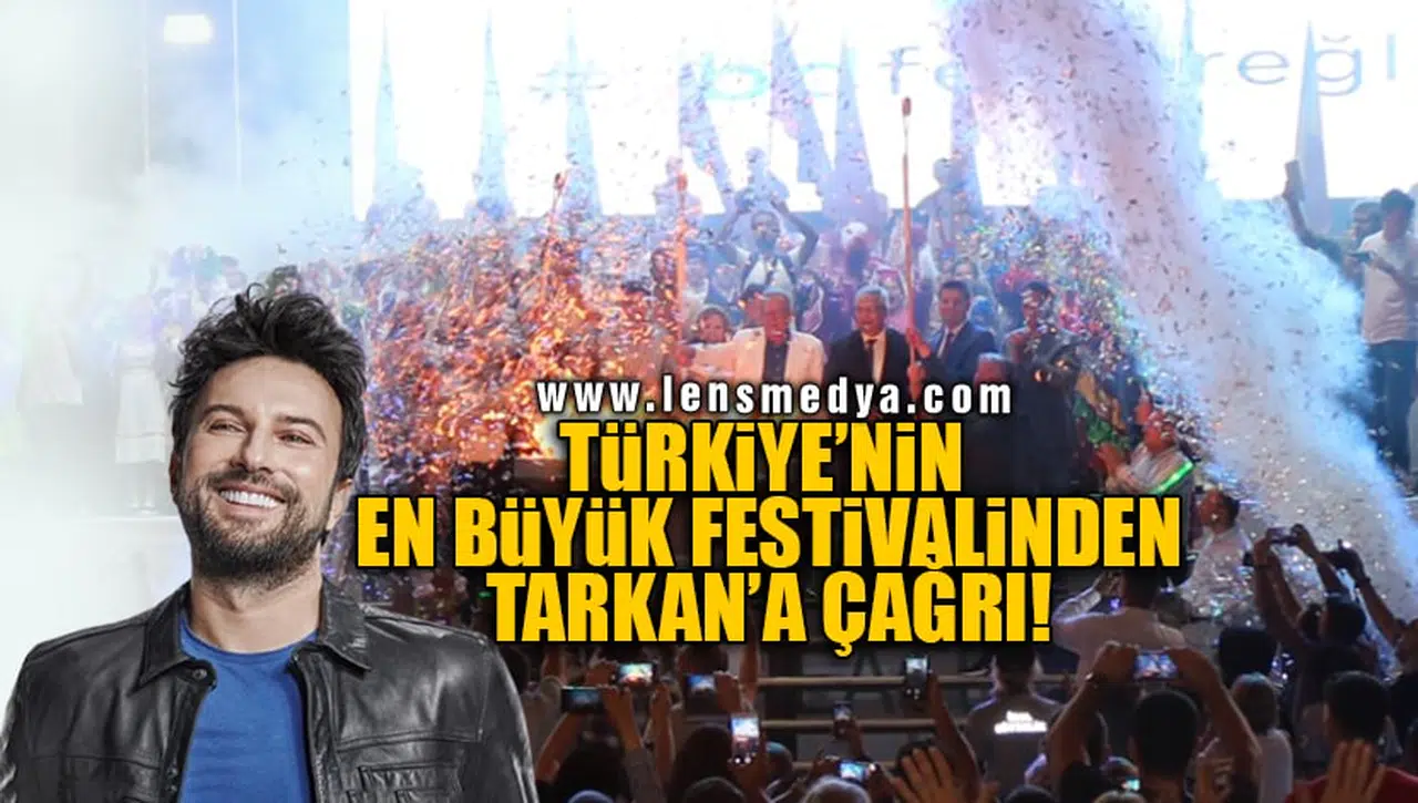 TÜRKİYE'NİN EN BÜYÜK FESTİVALİNDEN TARKAN'A ÇAĞRI!