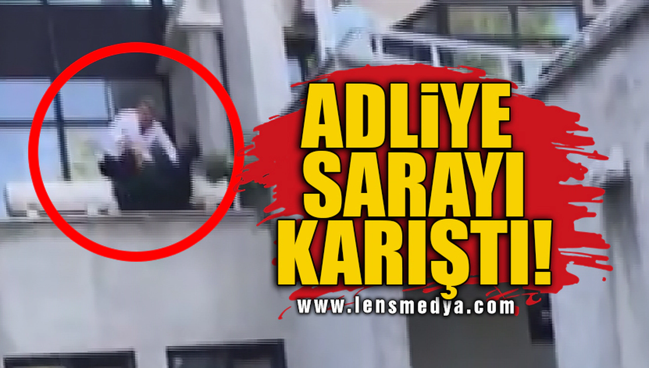 ADLİYE SARAYI KARIŞTI!
