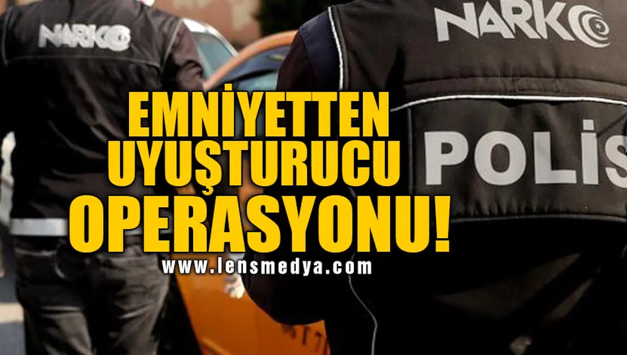 EMNİYETTEN UYUŞTURUCU OPERASYONU!
