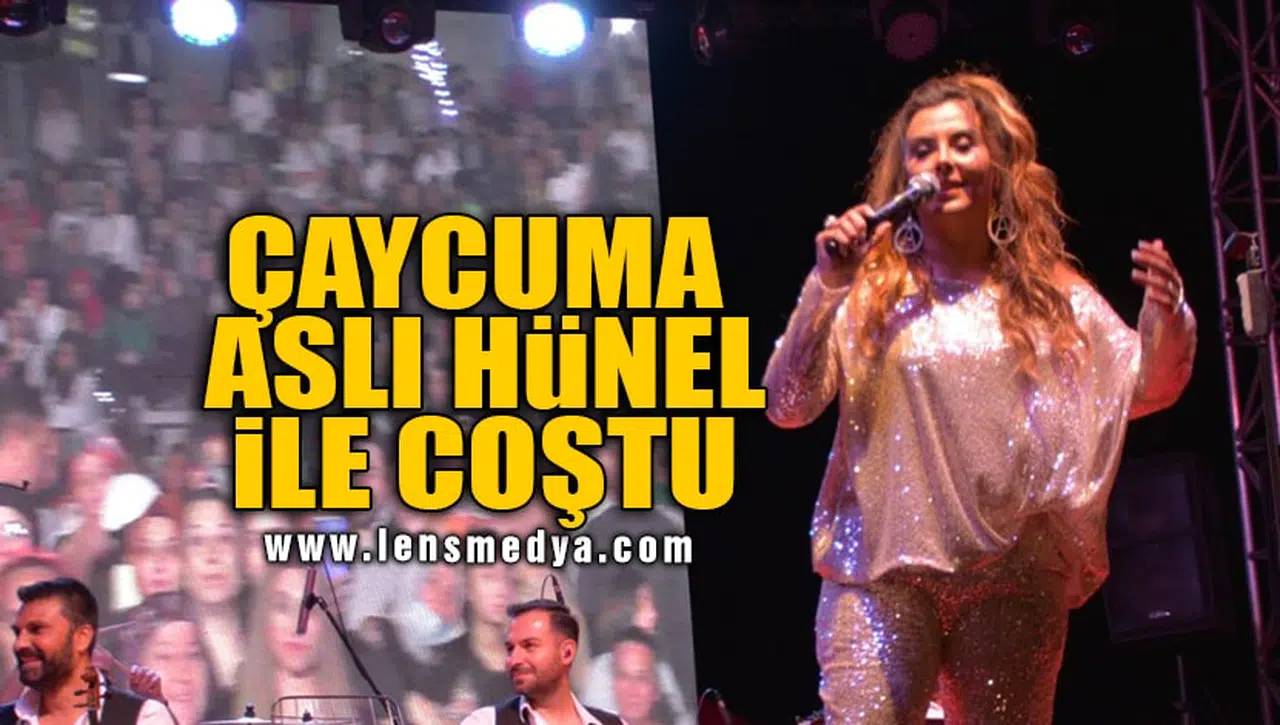 ÇAYCUMA ASLI HÜNEL İLE COŞTU!
