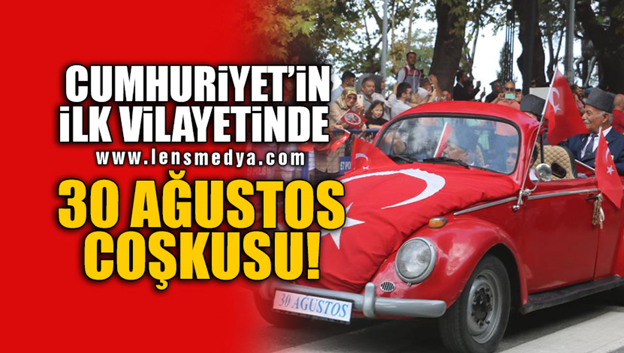 CUMHURİYET'İN İLK VİLAYETİNDE 30 AĞUSTOS COŞKUSU!