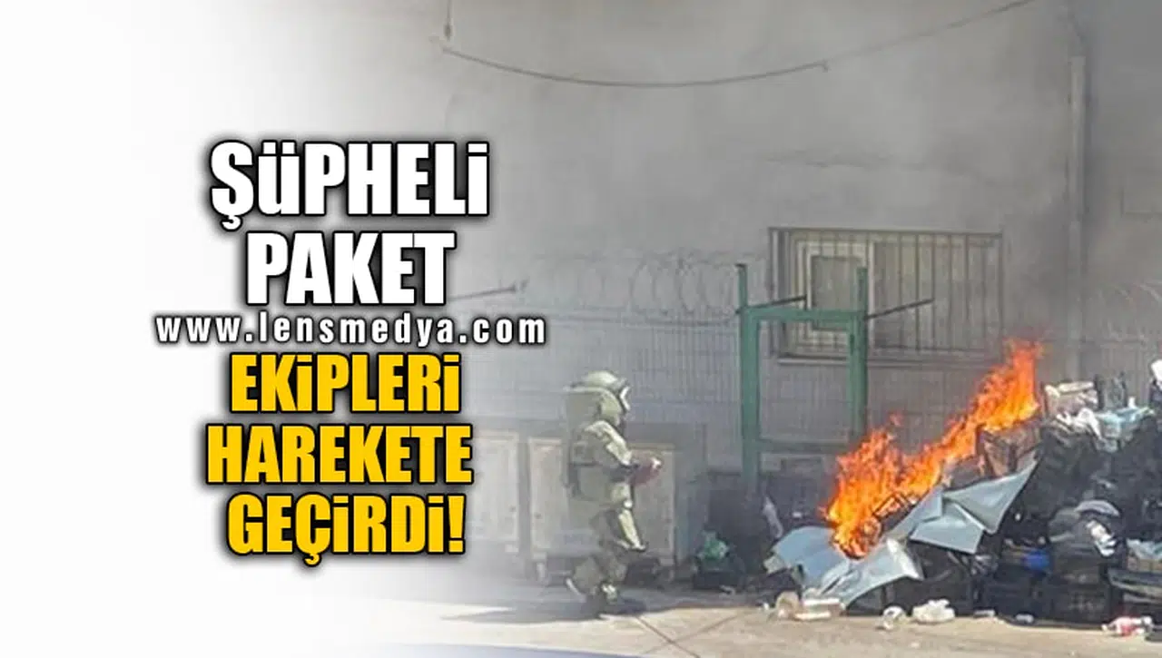 ŞÜPHELİ PAKET EKİPLERİ HAREKETE GEÇİRDİ!