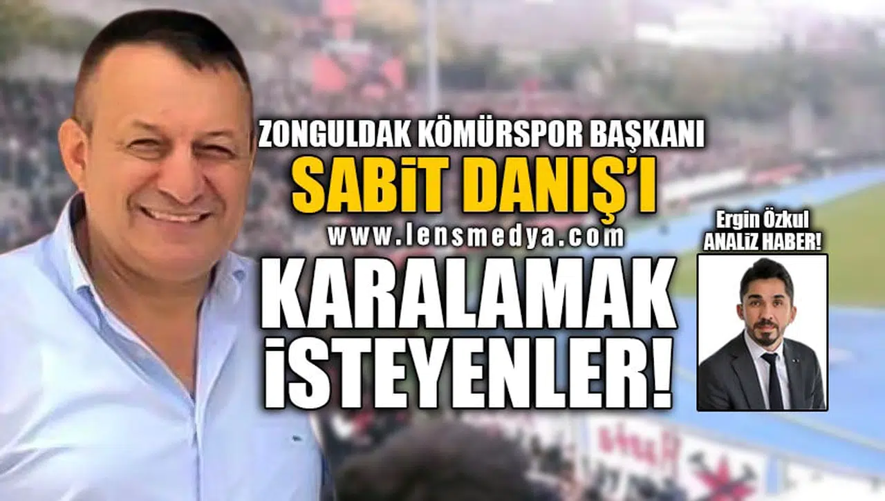 ZONGULDAK KÖMÜRSPOR BAŞKANI SABİT DANIŞ'I KARALAMAK İSTEYENLER!
