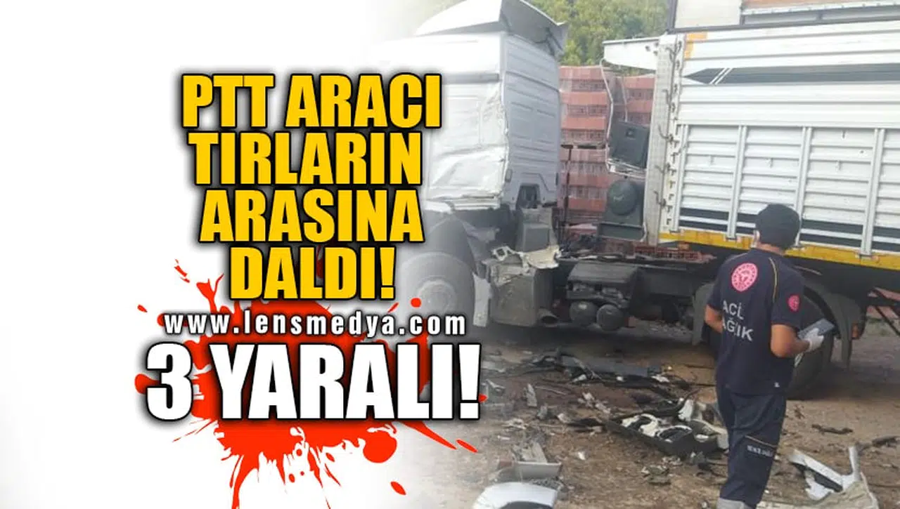 PTT ARACI TIRLARIN ARASINA DALDI! 3 YARALI!