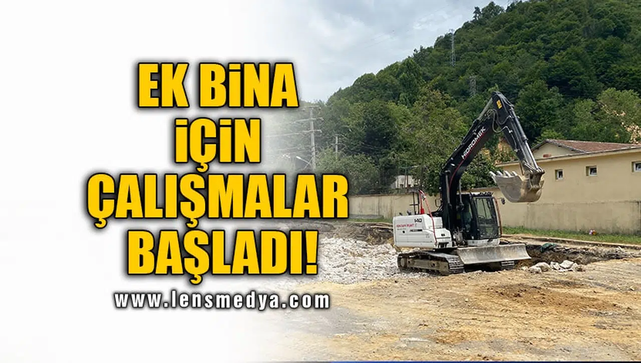 EK BİNA İÇİN ÇALIŞMALAR BAŞLADI!