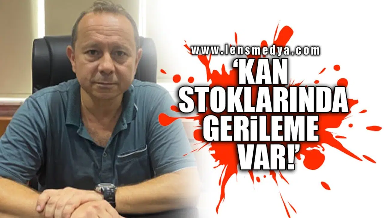 'KAN STOKLARINDA GERİLEME VAR!'