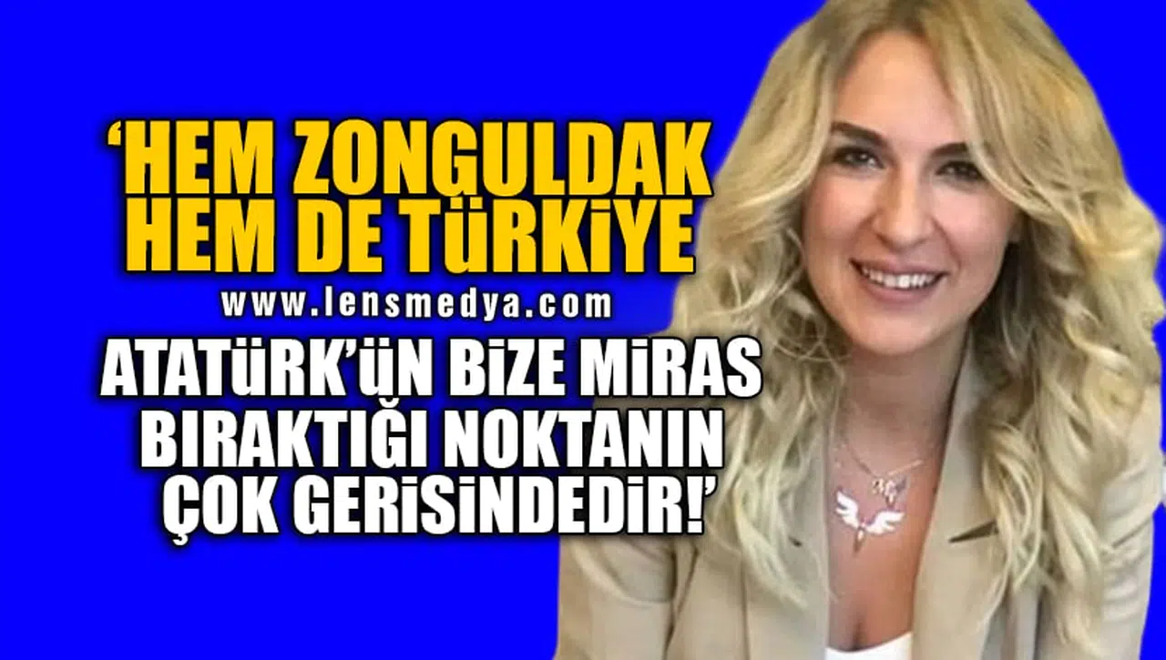 MERVE KIR'DAN ATATÜRK'ÜN ZONGULDAK'A GELİŞİNİN 91. YIL DÖNÜMÜ MESAJI!