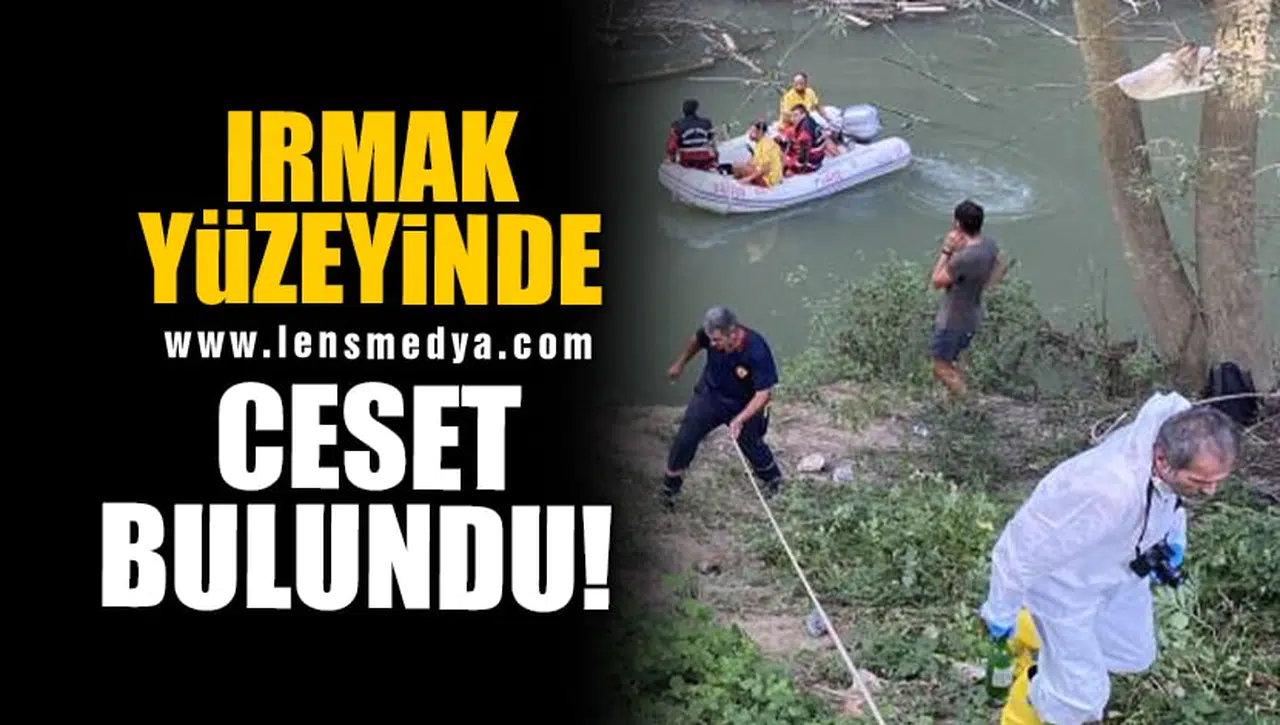 IRMAK YÜZEYİNDE CESET BULUNDU!