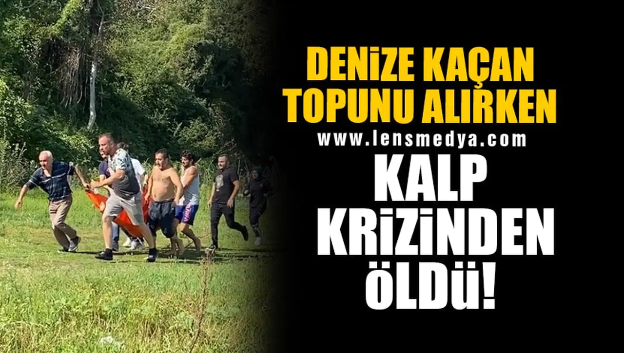 DENİZE KAÇAN TOPUNU ALIRKEN KALP KRİZİNDEN ÖLDÜ!