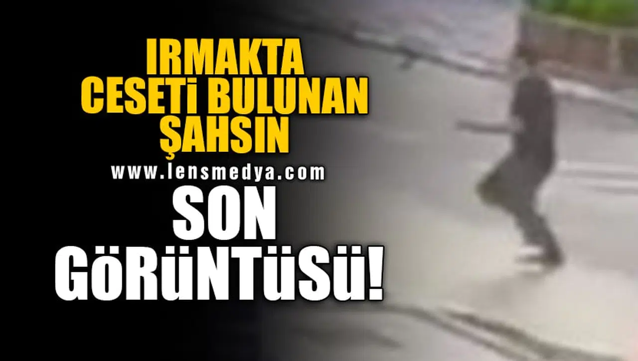 IRMAKTA CESETİ BULUNAN ŞAHSIN SON GÖRÜNTÜSÜ!