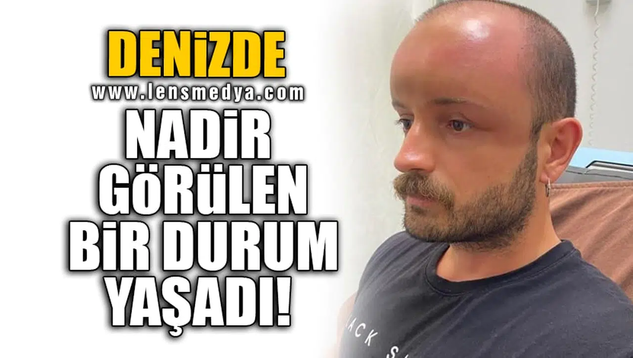 DENİZDE NADİR GÖRÜLEN BİR DURUM YAŞADI!