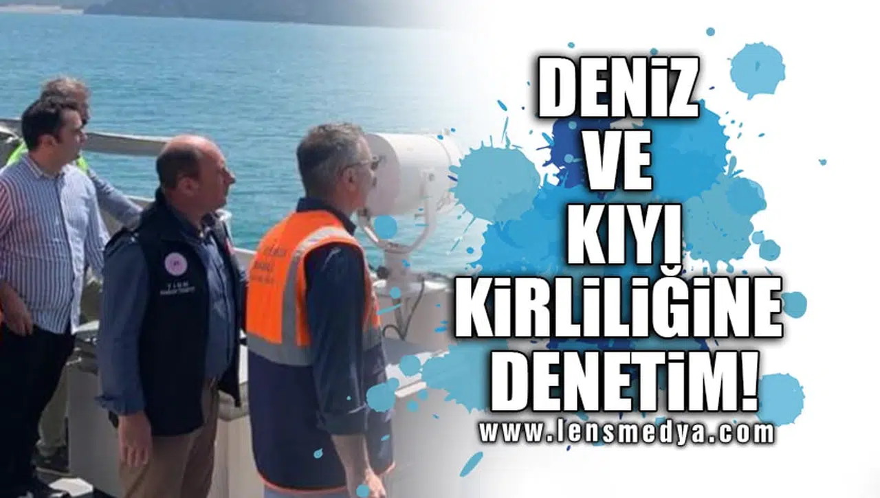 DENİZ VE KIYI KİRLİLİĞİNE DENETİM!
