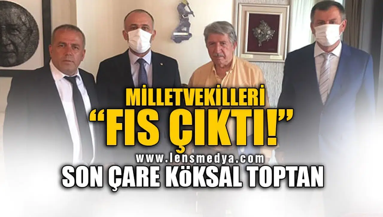 MİLLETVEKİLLERİ ''FIS ÇIKTI!'' SON ÇARE KÖKSAL TOPTAN!
