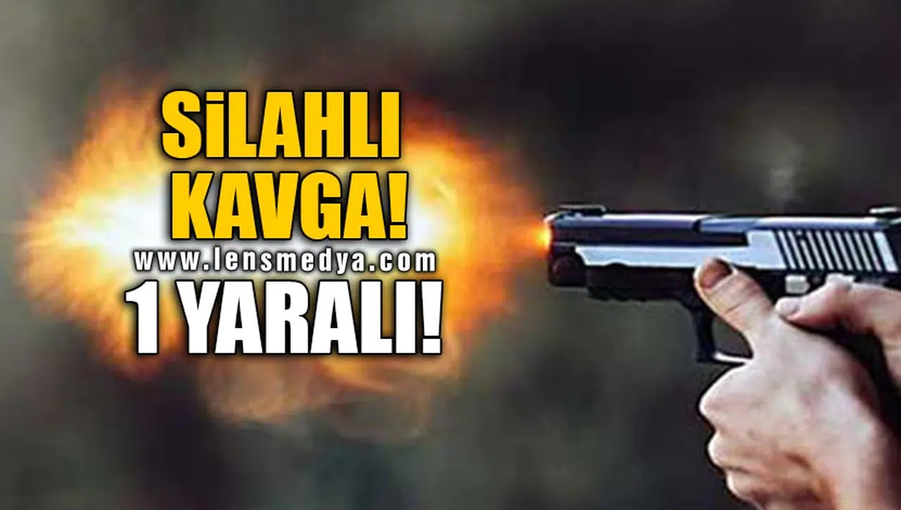 SİLAHLI KAVGA! 1 YARALI!