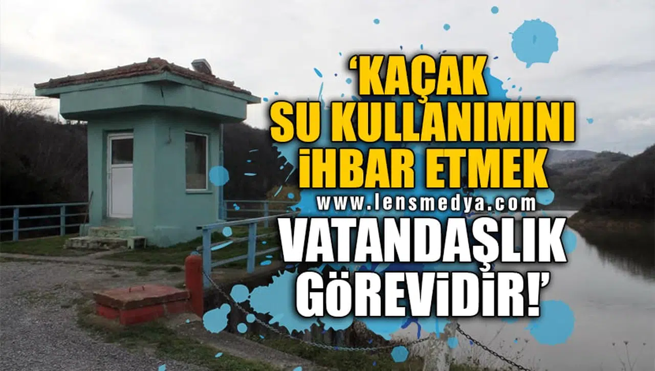 'KAÇAK SU KULLANIMINI İHBAR ETMEK VATANDAŞLIK GÖREVİDİR!'