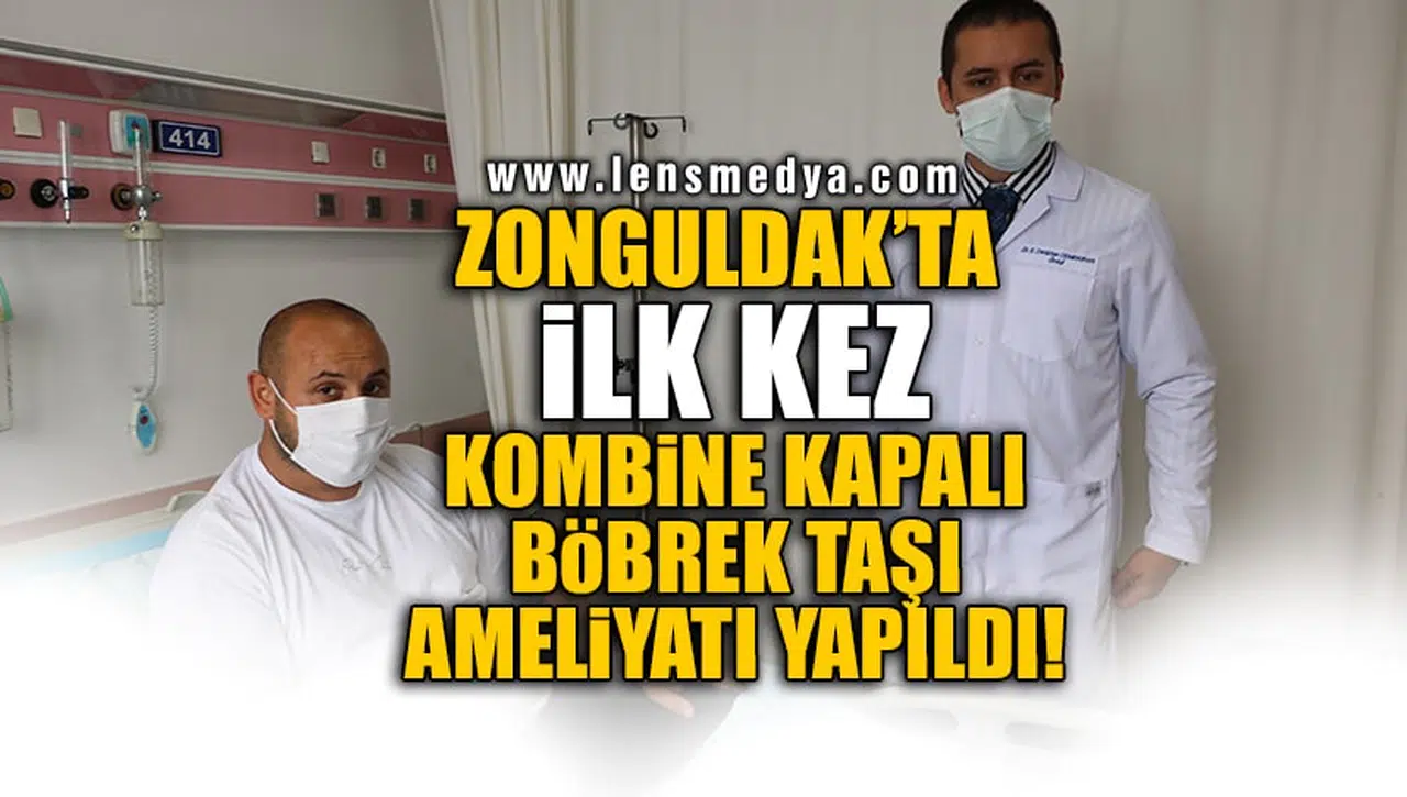 ZONGULDAK'TA İLK KEZ KOMBİNE KAPALI BÖBREK TAŞI AMELİYATI YAPILDI!