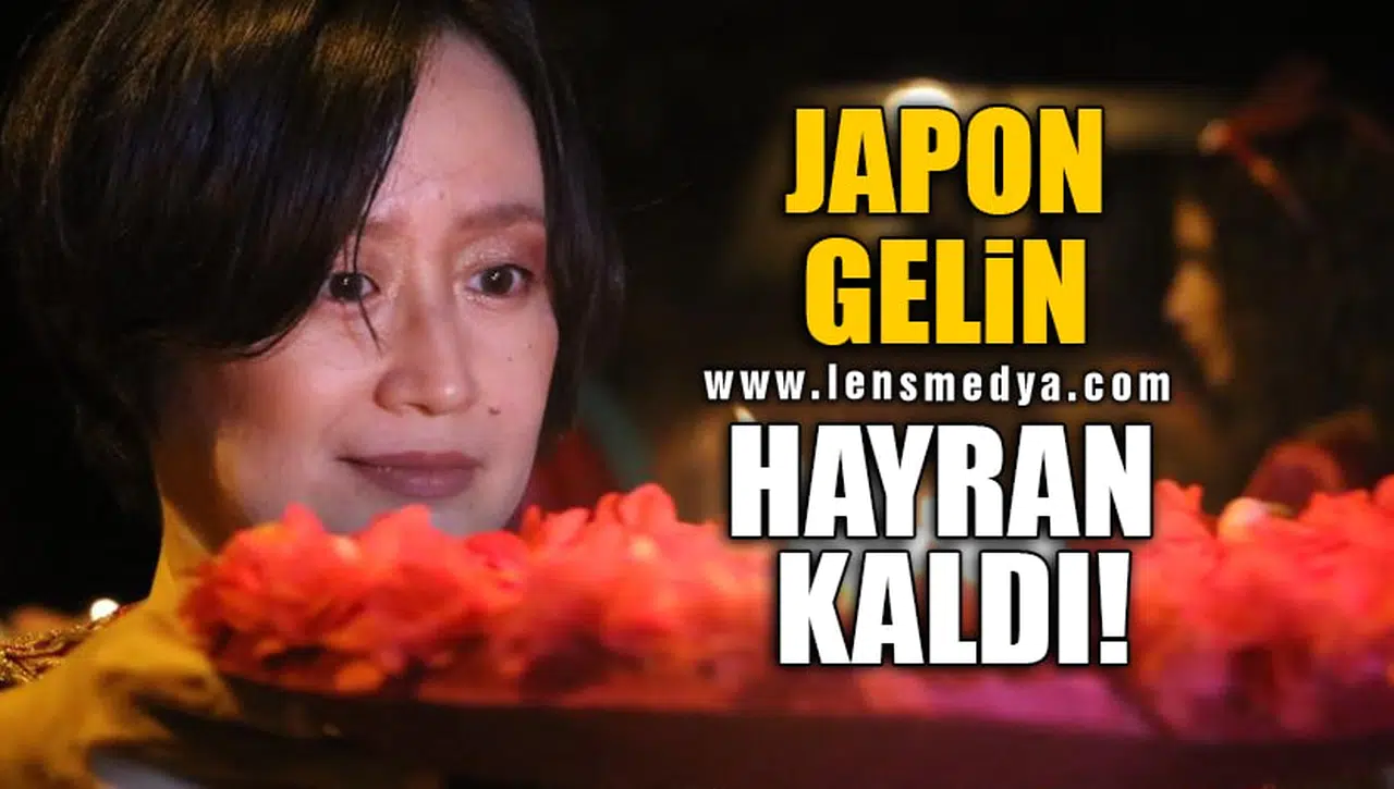 JAPON GELİN HAYRAN KALDI!