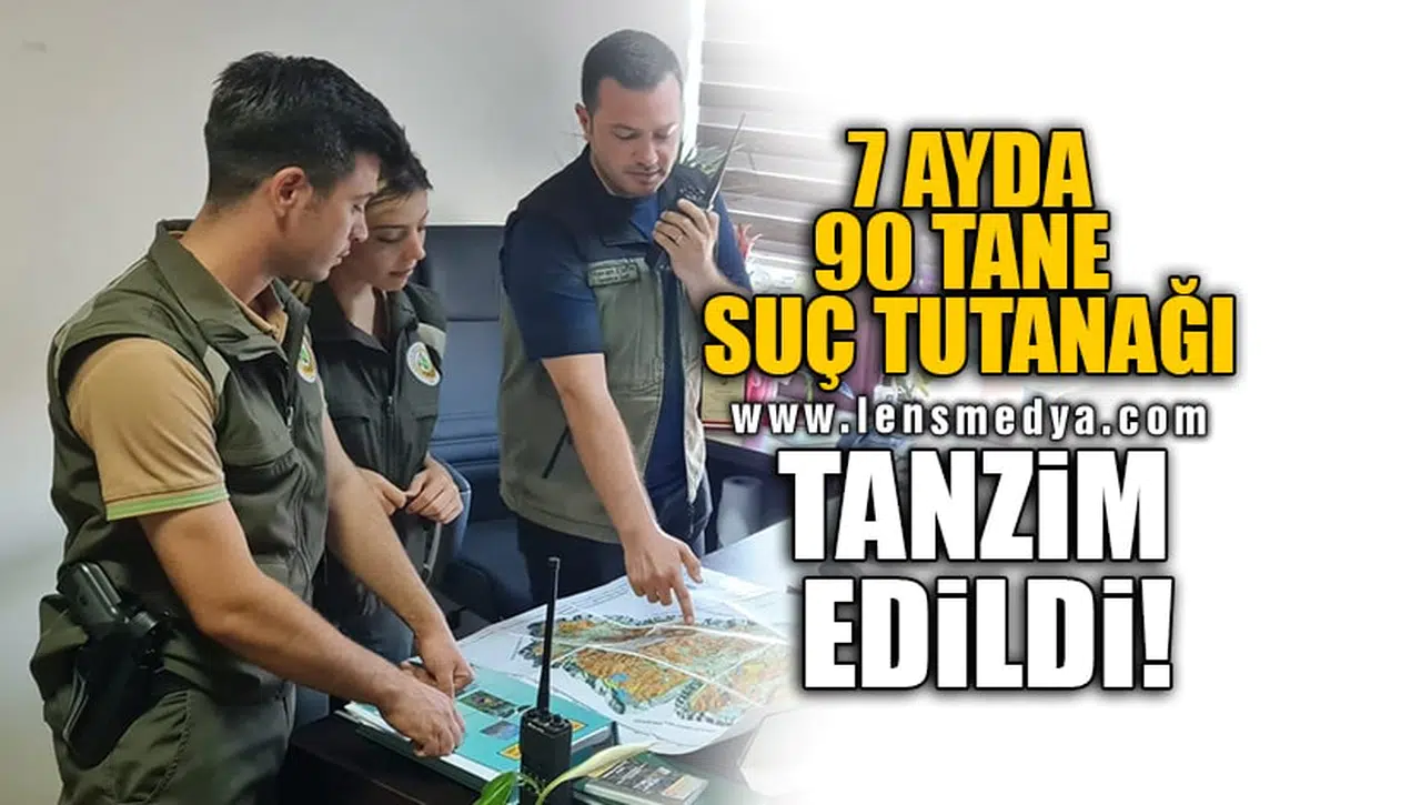 7 AYDA 90 TANE SUÇ TUTANAĞI TANZİM EDİLDİ!