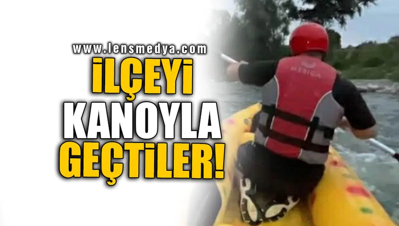 İLÇEYİ KANOYLA GEÇTİLER!