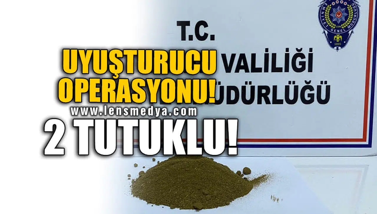 UYUŞTURUCU OPERASYONU! 2 TUTUKLU!