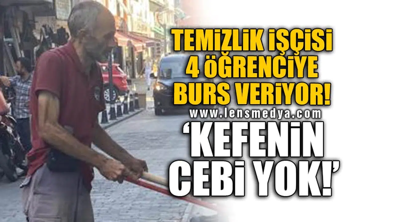TEMİZLİK İŞÇİSİ 4 ÖĞRENCİYE BURS VERİYOR! 'KEFENİN CEBİ YOK!'