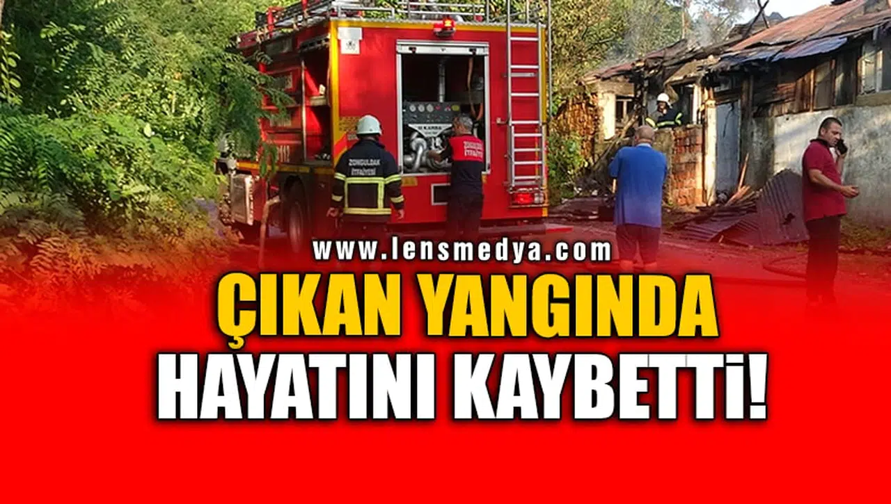 ÇIKAN YANGINDA HAYATINI KAYBETTİ!