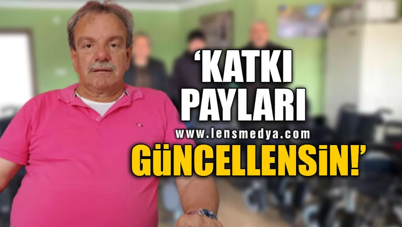'KATKI PAYLARI GÜNCELLENSİN!'