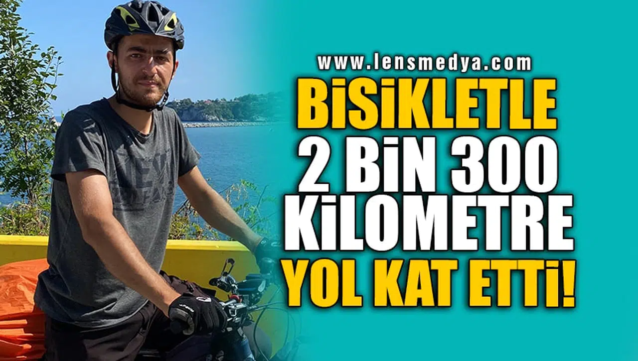 BİSİKLETLE 2 BİN 300 KİLOMETRE YOL KAT ETTİ!