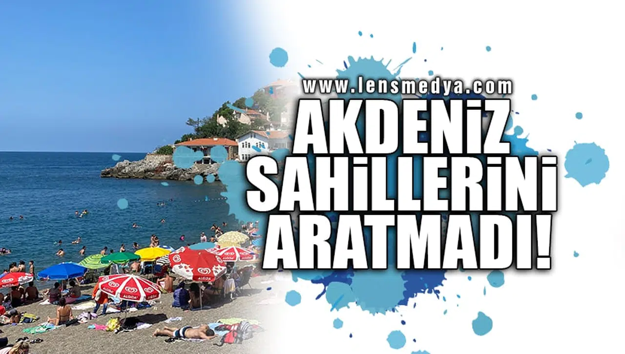 AKDENİZ SAHİLLERİNİ ARATMADI!
