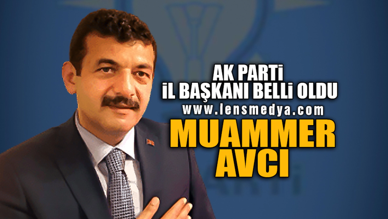 AK PARTİ İL BAŞKANI MUAMMER AVCI OLDU!