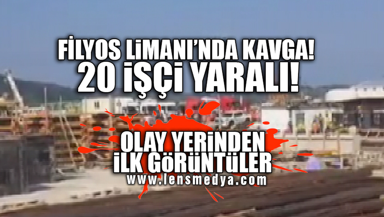 FİLYOS LİMANINDA KAVGA! ÇOK SAYIDA YARALI VAR...