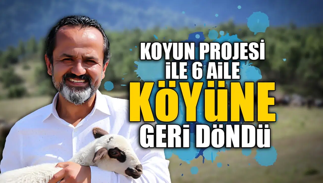 KOYUN PROJESİ İLE 6 AİLE KÖYÜNE GERİ DÖNDÜ