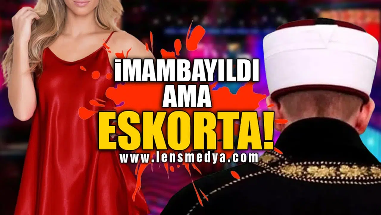 İMAMBAYILDI AMA ESKORTA!