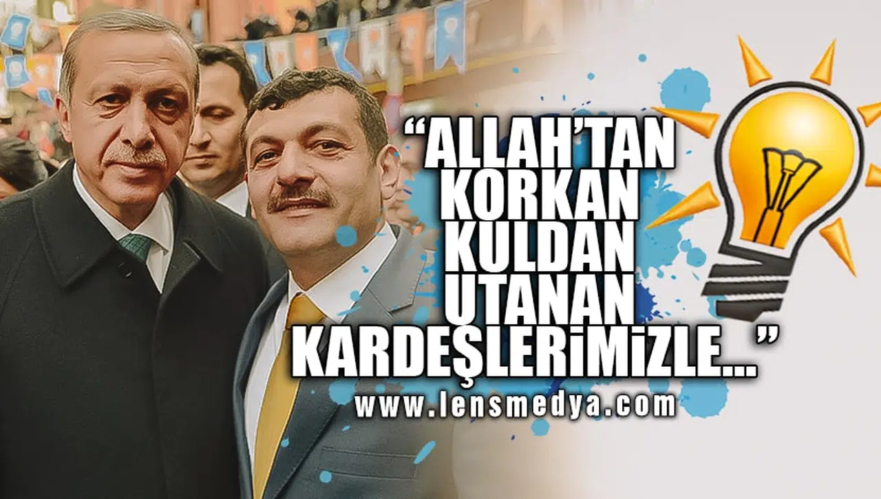 "ALLAH'TAN KORKAN KULDAN UTANAN KARDEŞLERİMİZLE..."