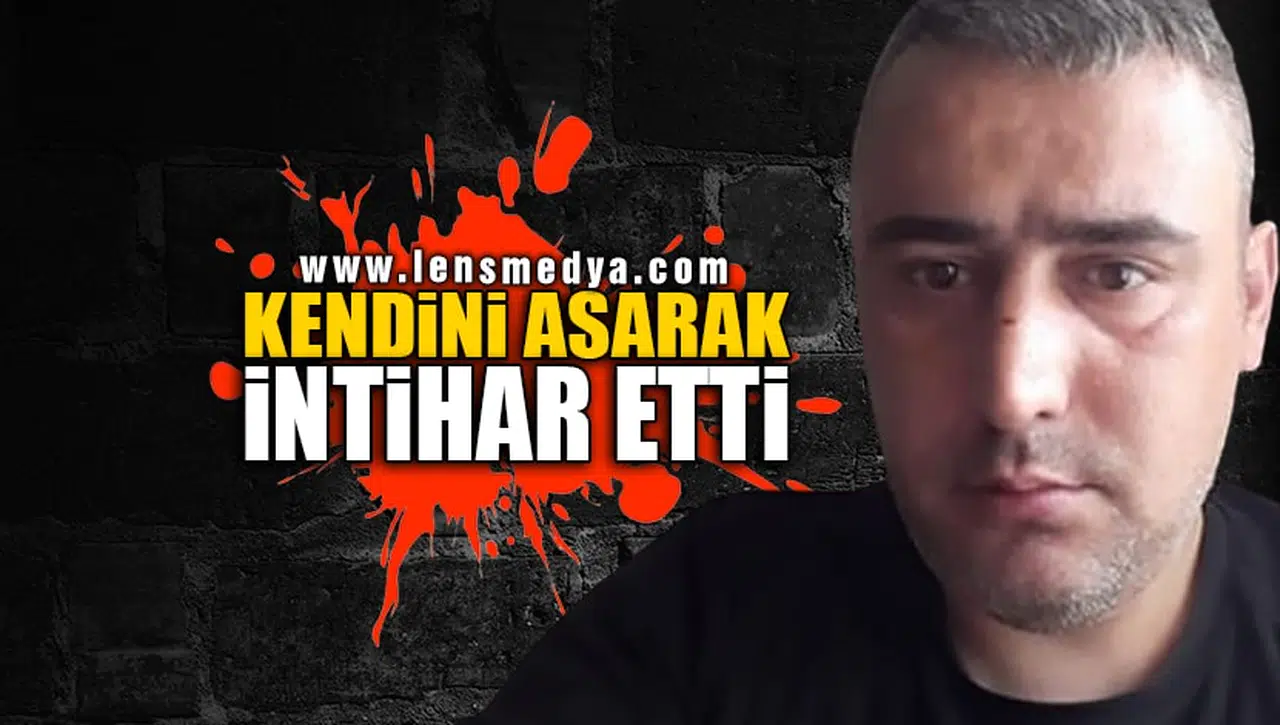 KENDİNİ ASARAK İNTİHAR ETTİ!