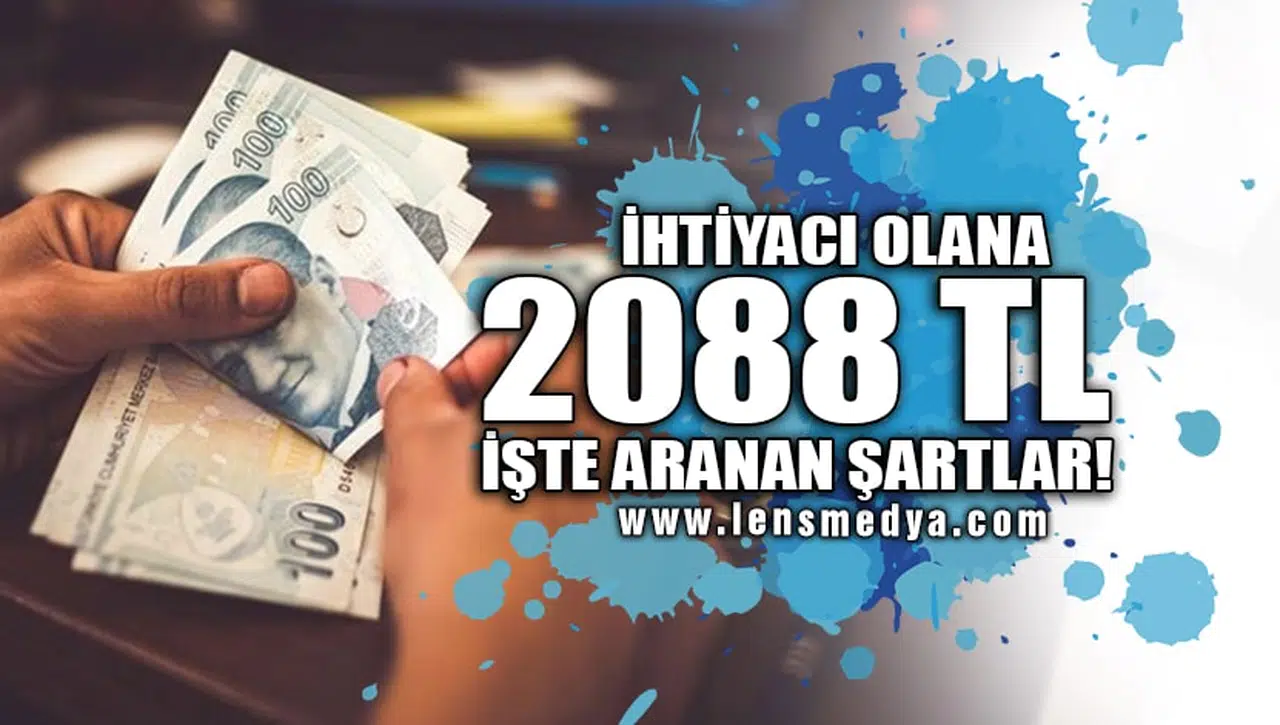 İHTİYACI OLANA 2088 TL... İŞTE ARANAN ŞARTLAR!
