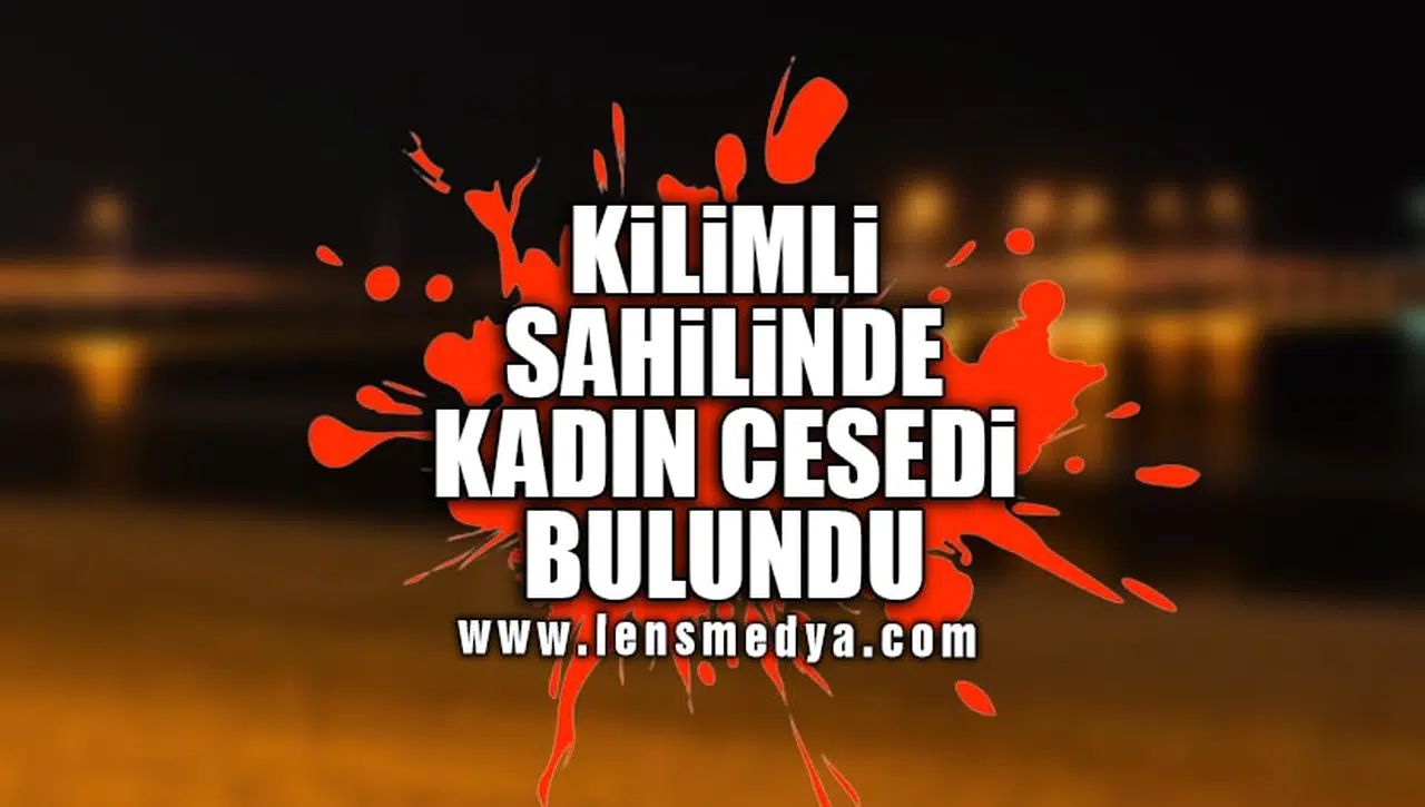 KİLİMLİ SAHİLİNDE KADIN CESEDİ BULUNDU!
