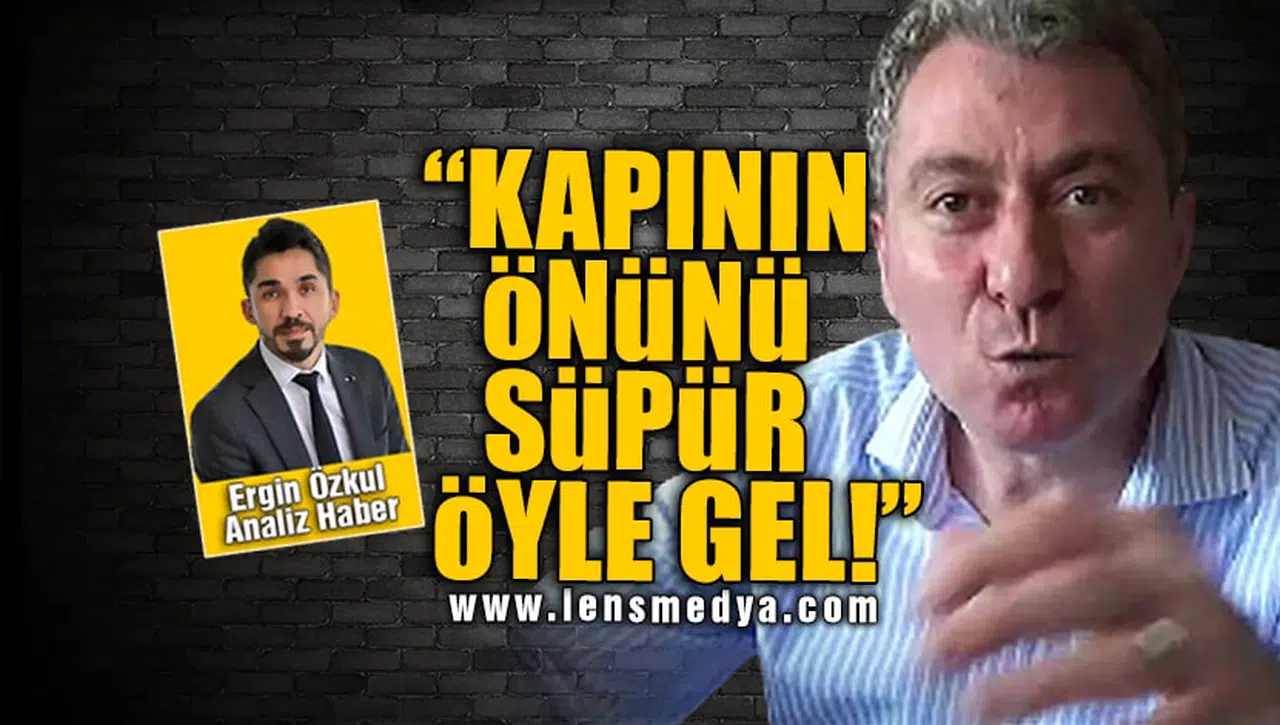KAPININ ÖNÜNÜ SÜPÜR ÖYLE GEL!