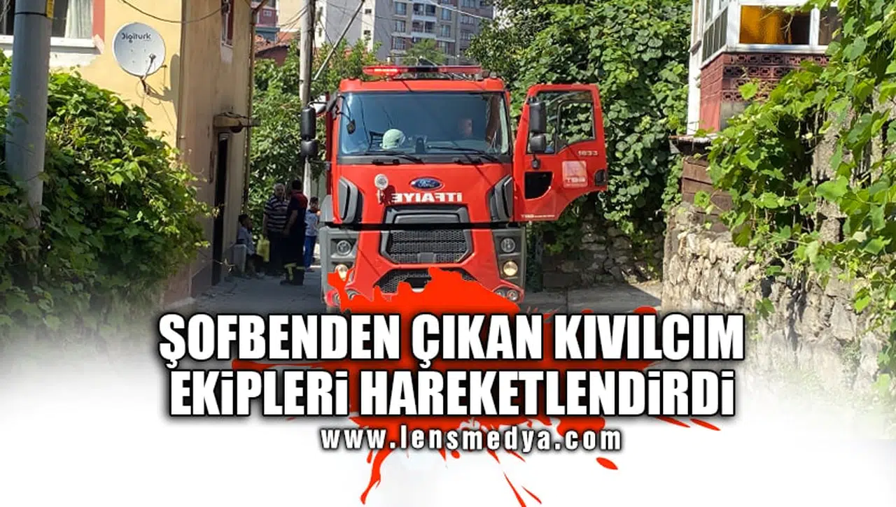 ŞOFBENDEN ÇIKAN YANGIN HAREKETLENDİRDİ!