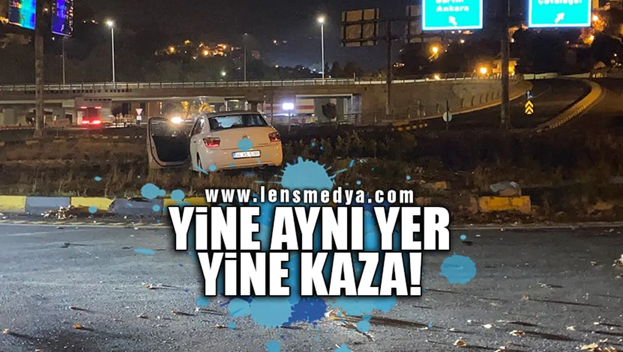 YİNE AYNI YER, YİNE KAZA!