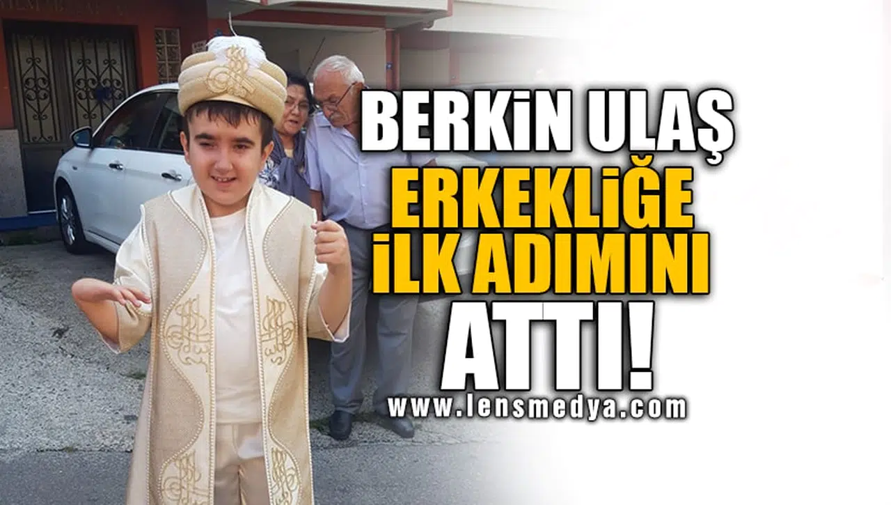 BERKİN ULAŞ ERKEKLİĞE İLK ADIMINI ATTI...